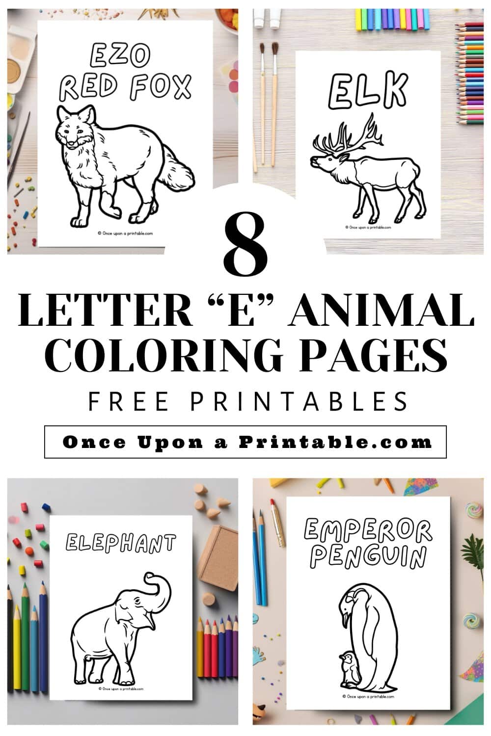 Letter E animal coloring pages: ezo red fox, elk, elephant, and emperor penguin laying on tables with coloring supplies.